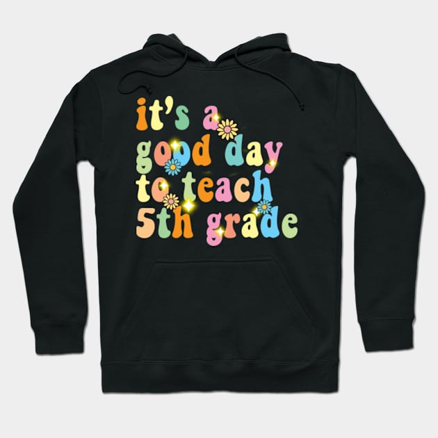 It’s a good day to teach 5th grade Hoodie by Kardio